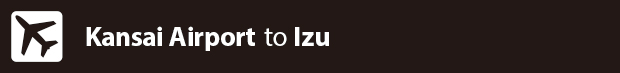 Kansai Airport to Izu